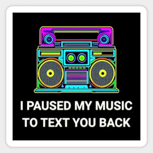 I Paused My Music to Text You Back Funny Nostalgic Retro Vintage Boombox 80's 90's Music Tee Magnet